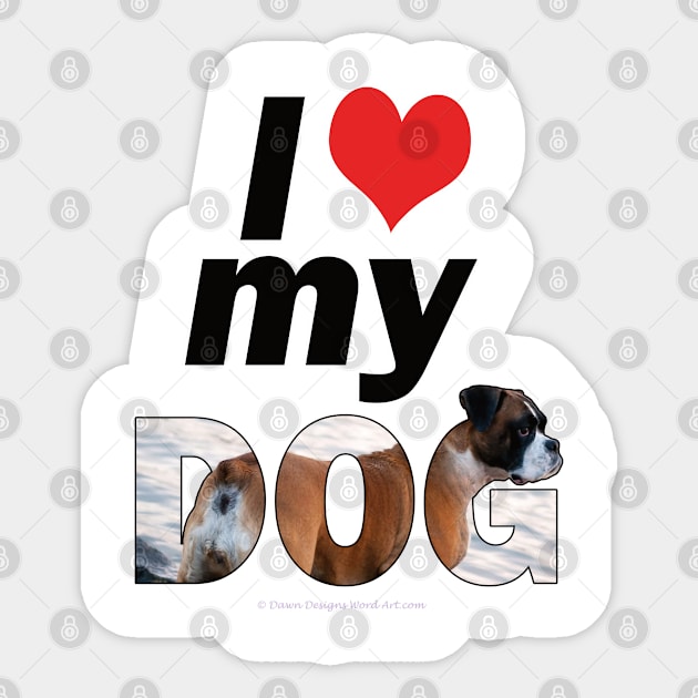 I love (heart) my dog - Boxer dog oil painting word art Sticker by DawnDesignsWordArt